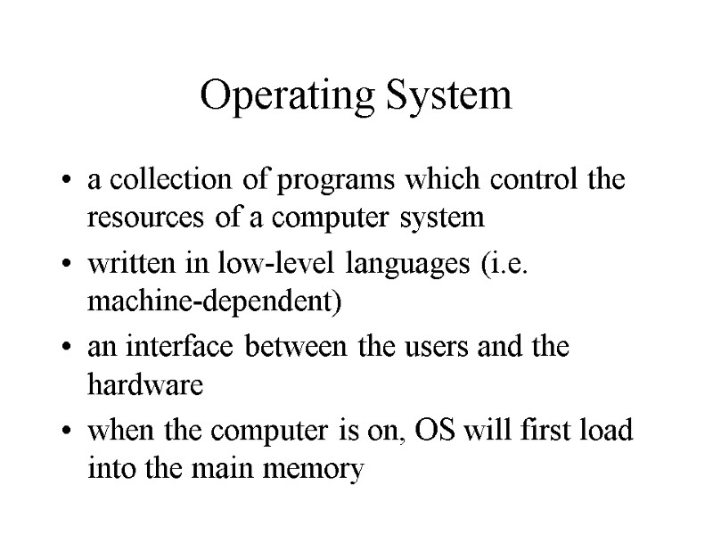 Operating System a collection of programs which control the resources of a computer system